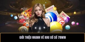 Giới thiệu nhanh về khu xổ số 78WIN