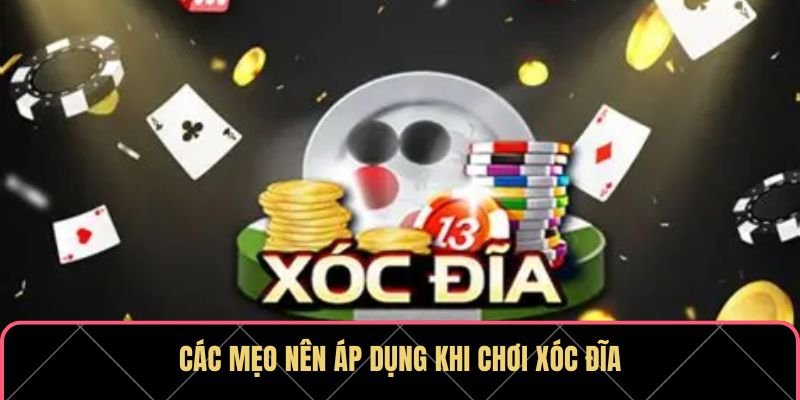 Các mẹo nên áp dụng khi chơi xóc đĩa