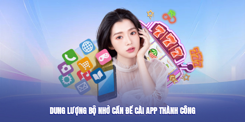 Dung lượng bộ nhớ cần để cài app thành công