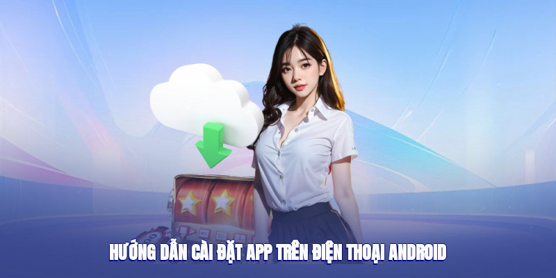 Hướng dẫn cài đặt app 88CLB ở trên điện thoại Android