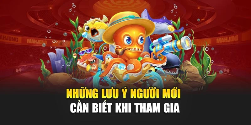Những lưu ý người mới cần biết khi tham gia