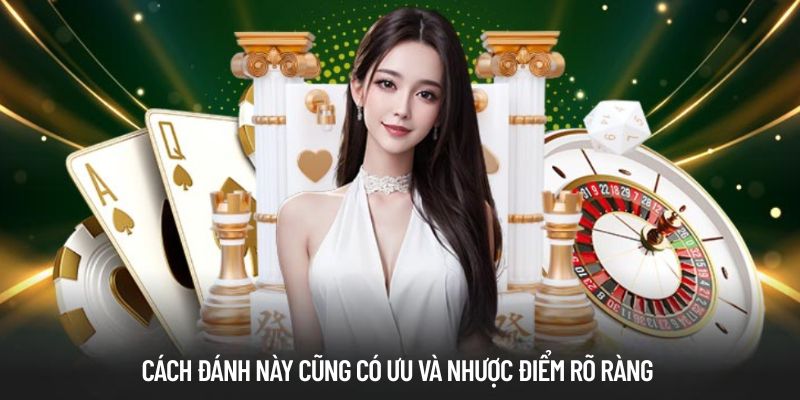 Cách đánh này cũng có ưu và nhược điểm rõ ràng 