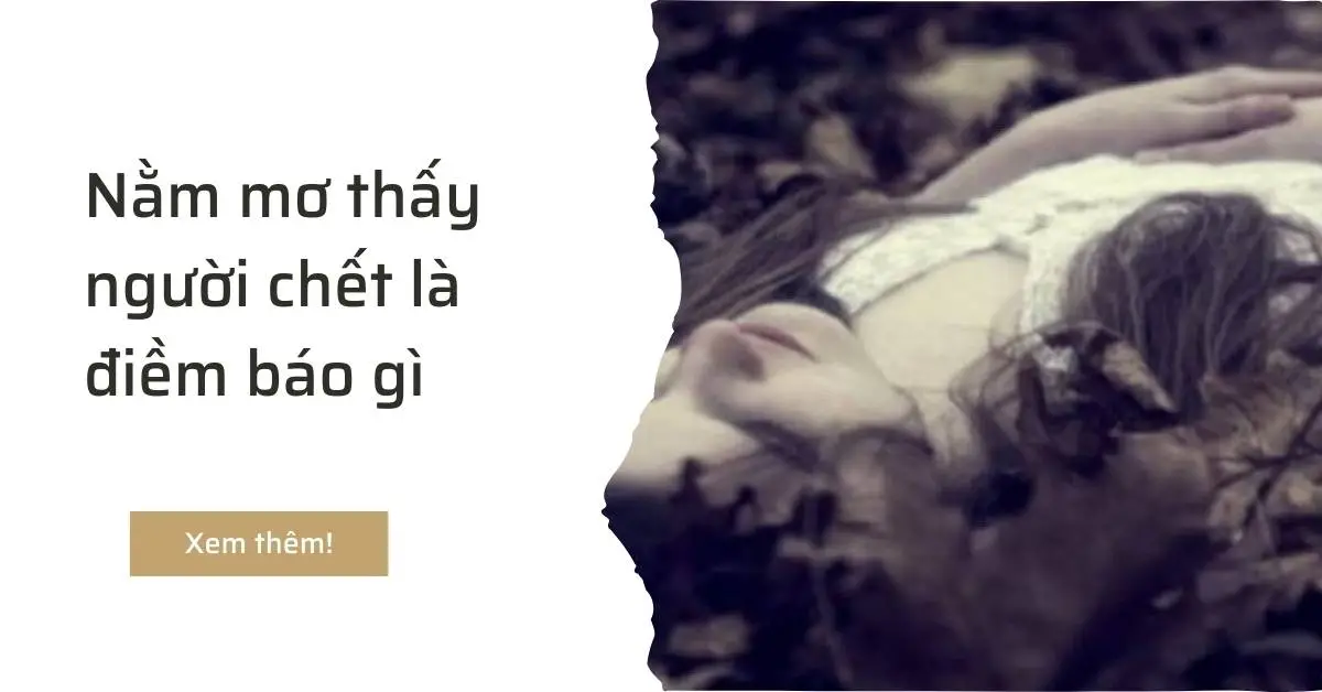 Nằm mơ thấy người chết đánh con gì – Con số mang tài lộc cho bạn!