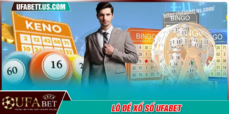 Xổ số UFABET - Trải nghiệm sảnh lô đề hàng đầu 2025