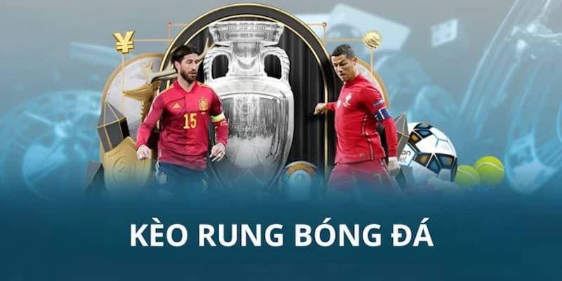 Những đặc điểm ấn tượng của kèo rung bóng đá