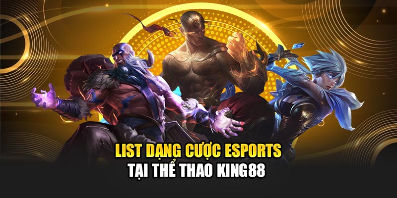 List dạng cược esports tại thể thao King88