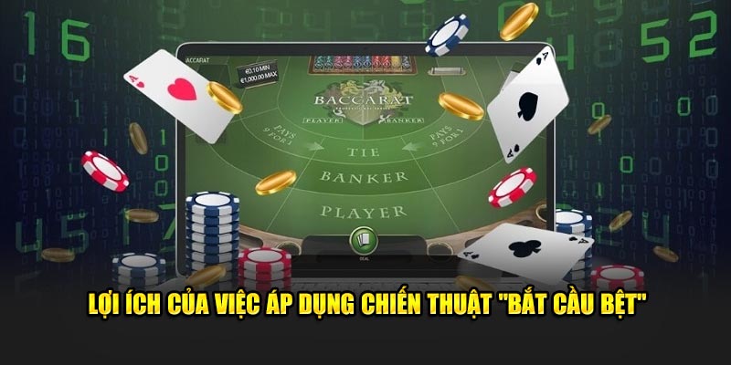 Lợi ích của việc áp dụng chiến thuật "Bắt cầu bệt"