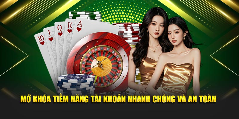 Mở khóa tiềm năng tài khoản nhanh chóng và an toàn