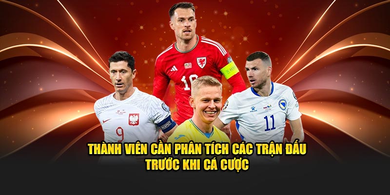 Thành viên cần phân tích các trận đấu trước khi tiến hành cá cược