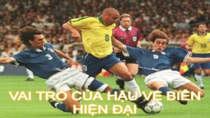 Vai Trò Của Hậu Vệ Biên Hiện Đại:
