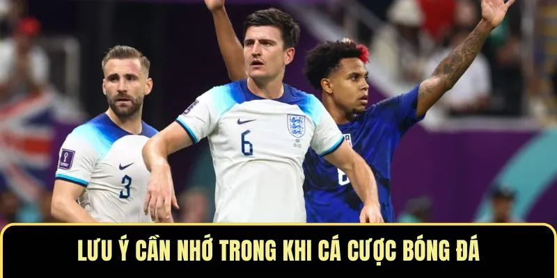 Lưu ý cần nhớ trong khi cá cược bóng đá
