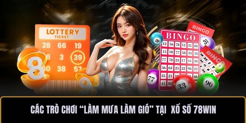 Các trò chơi “làm mưa làm gió” tại xổ số 78WIN