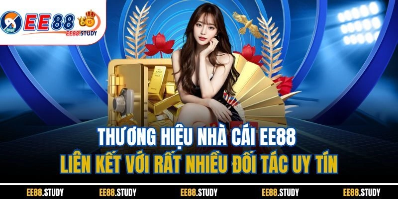 Thương hiệu nhà cái EE88 liên kết với rất nhiều đối tác uy tín