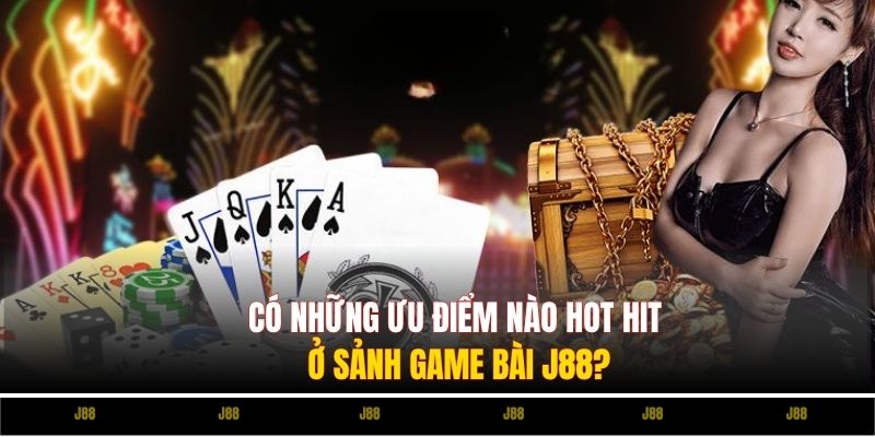 Có ưu điểm nào hot hit ở sảnh Game Bài 88vv?
