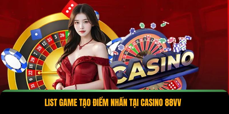 List game tạo điểm nhấn tại casino 88VV