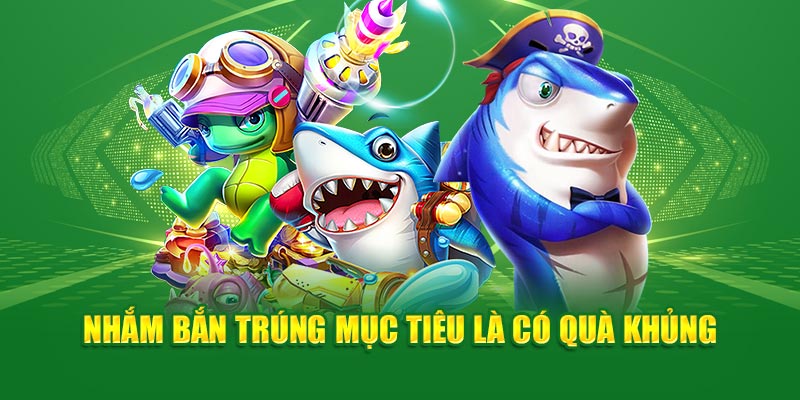 Nhắm bắn trúng mục tiêu là có quà khủng