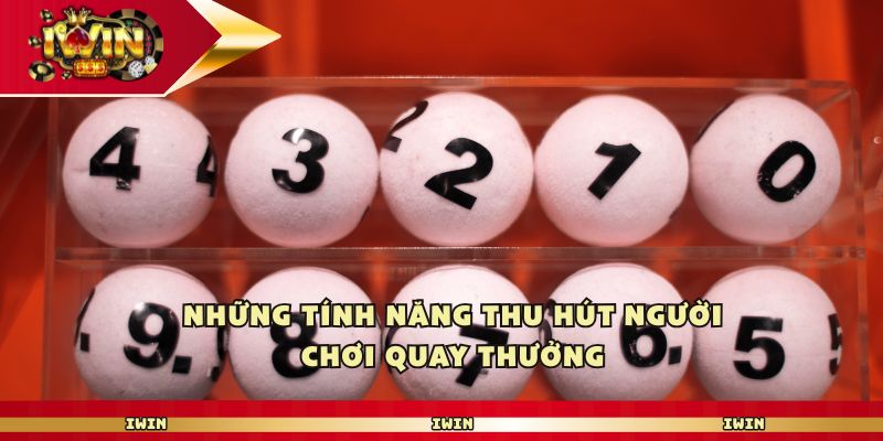 Những tính năng thu hút người chơi quay thưởng