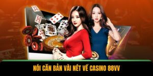 Nói căn bản vài nét về casino 88VV