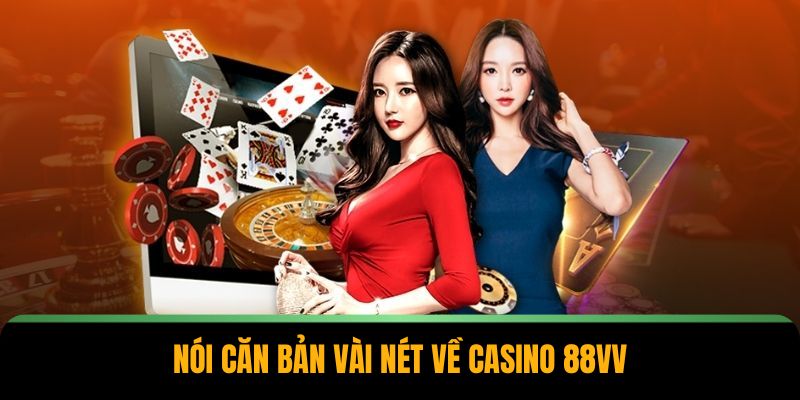 Nói căn bản vài nét về casino 88VV