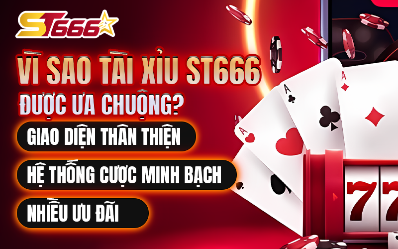 Vì sao tài xỉu ST666 được ưa chuộng