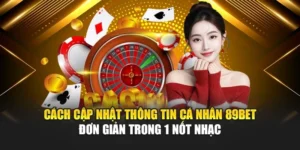 Cách cập nhật thông tin cá nhân 89bet – Đơn giản trong 1 nốt nhạc