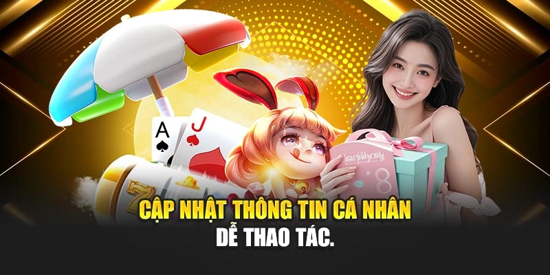 Cập nhật thông tin cá nhân dễ thao tác