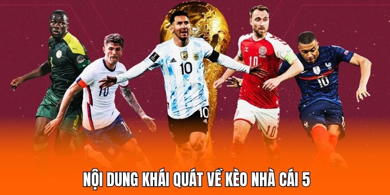 Nội dung khái quát về kèo nhà cái 5