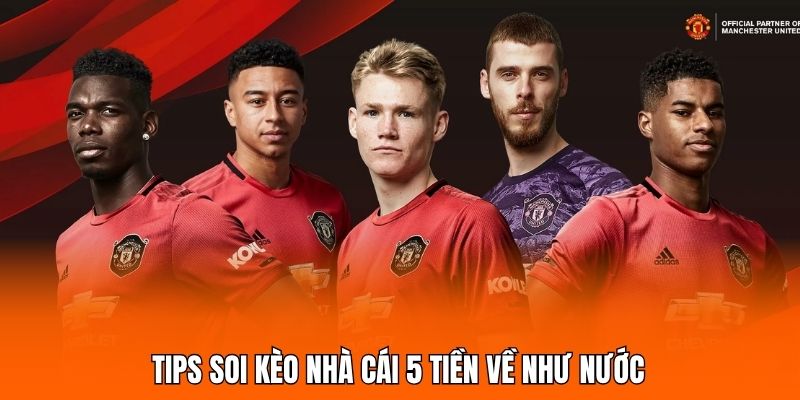 Tips soi kèo nhà cái 5 tiền về như nước