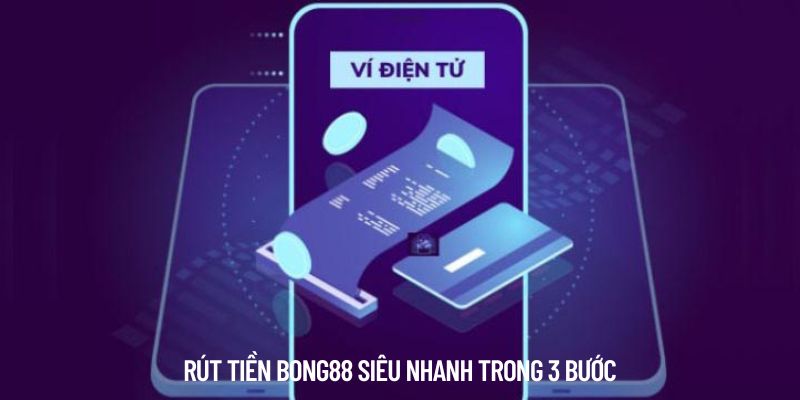 Rút tiền Bong88 siêu nhanh trong 3 bước