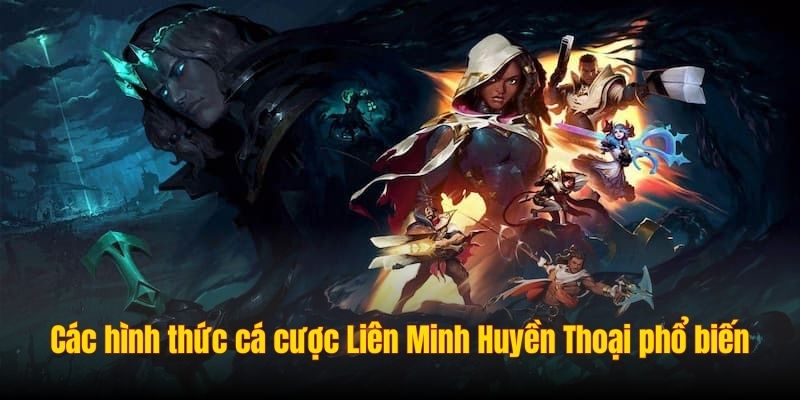 Các hình thức cá cược Liên Minh Huyền Thoại phổ biến