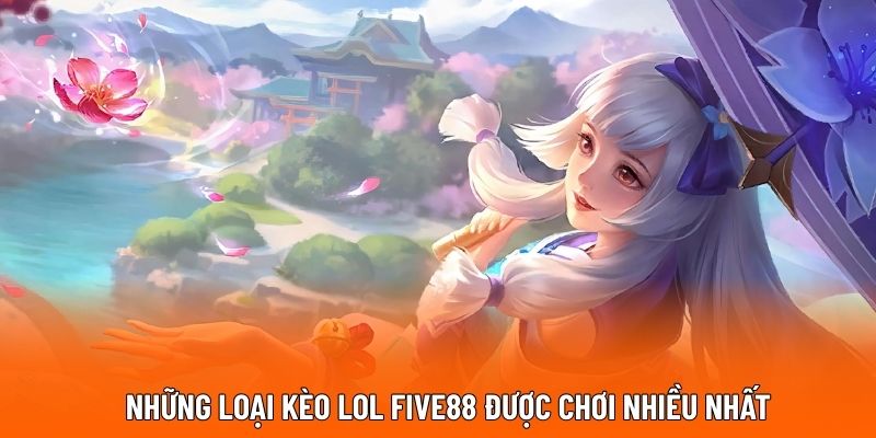 Những loại kèo LOL FIVE88 được chơi nhiều nhất