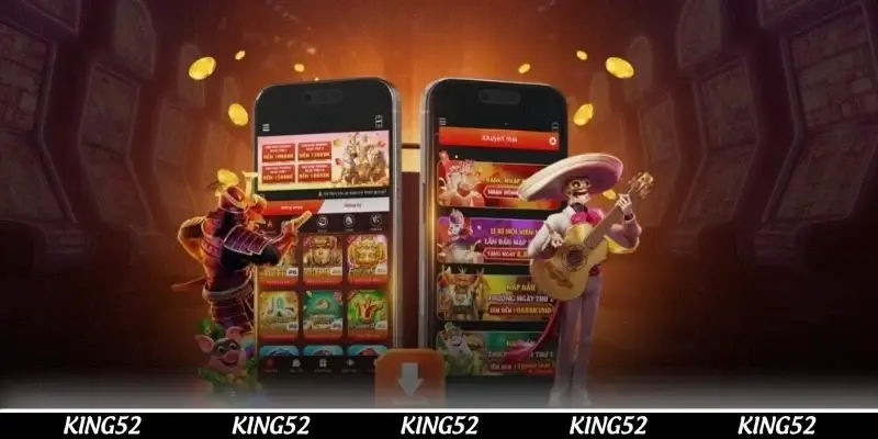 Kinh nghiệm sử dụng app King52 từ chuyên gia