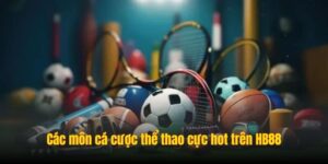 Các môn cá cược thể thao cực hot trên HB88
