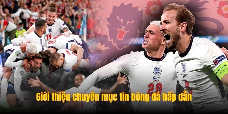 Giới thiệu chuyên mục tin bóng đá hấp dẫn