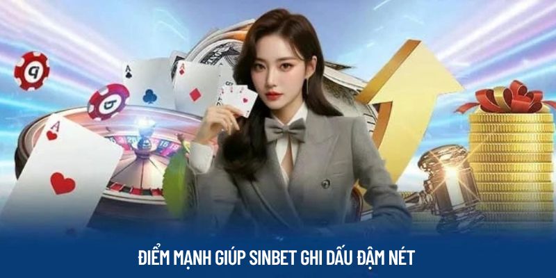 Điểm mạnh giúp Sinbet ghi dấu đậm nét 