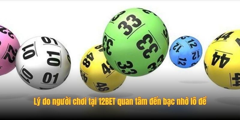Lý do người chơi tại 12BET quan tâm đến bạc nhớ lô đề