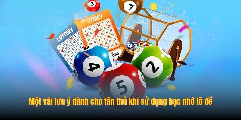 Một vài lưu ý dành cho tân thủ khi sử dụng bạc nhớ lô đề