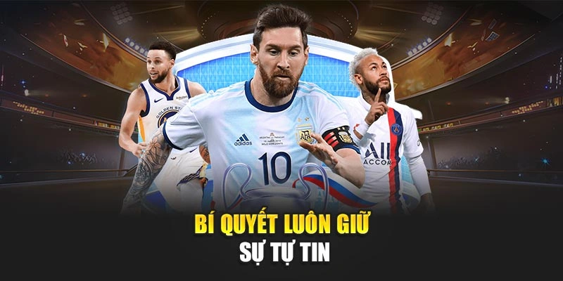Bí quyết luôn giữ sự tự tin