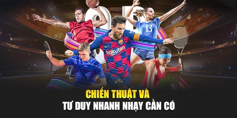 Chiến thuật và tư duy nhanh nhạy cần có