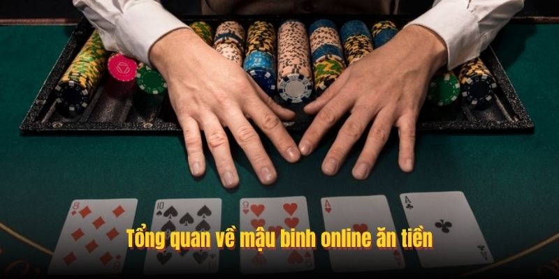 Tổng quan về mậu binh online ăn tiền