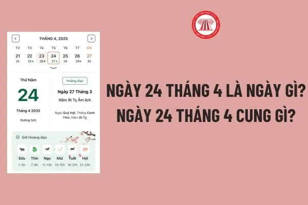 Ngày 24 tháng 4 là ngày gì? Ngày 24 tháng 4 cung gì? Ngày 24 tháng 4 người lao động có được nghỉ?